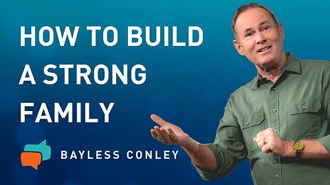 Building Strong Families (1/2) | Bayless Conley