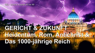 Gericht und Zukunft... Heidentum, Rom, Antichrist und das 1000jährige Friedensreich ❤️ Das Grosse Johannes Evangelium durch Jakob Lorber