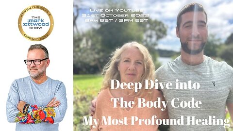 Deep Dive into the Body Code - My Most Profound Healing - 31st Oct 2023