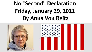 No "Second" Declaration Friday, January 29, 2021 By Anna Von Reitz