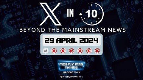 29 April 2024 – X in Ten – Men Need to Stop – Beyond the Mainstream News