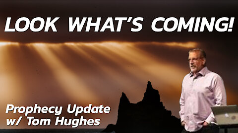 Look What's Coming! | Prophecy Update with Tom Hughes