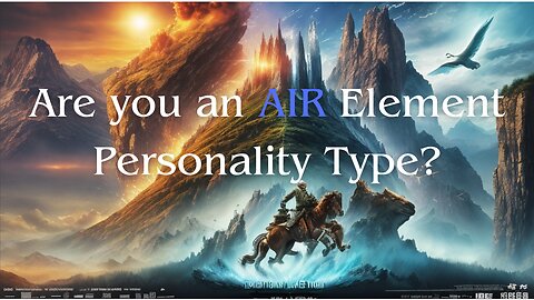 Are You an AIR Element Personality Type? Are you a great Thinker who loves to Travel?