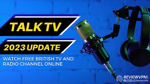 Talk TV - Watch Free British TV and Radio Channels Online! - 2023 Update