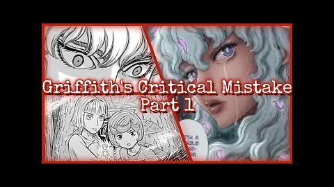 Griffith's Critical Mistake - Part 1
