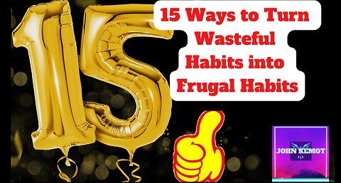 15 Ways to Turn Wasteful Habits into Frugal Habits