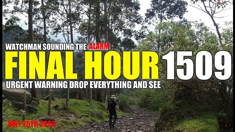 FINAL HOUR 1509 - URGENT WARNING DROP EVERYTHING AND SEE - WATCHMAN SOUNDING THE ALARM