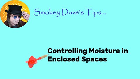Smokey Dave's Quick Tips: #1 Controlling Moisture