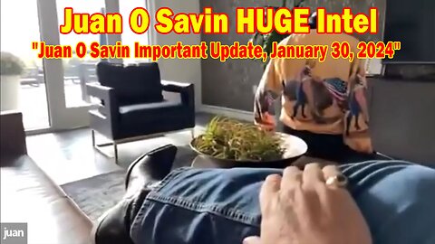 Juan O Savin HUGE Intel: "Juan O Savin Important Update, January 30, 2024"
