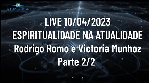 ESPIRITUALIDADE NA ATUALIDADE - LIVE 10/04/23 - PARTE 2/2