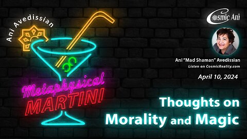 "Metaphysical Martini" 04/08/2024 - Thoughts on Morality and Magic