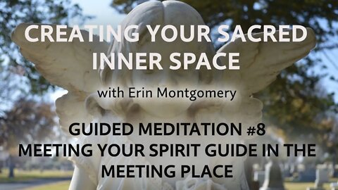 Creating Your Sacred Inner Space: Guided Meditation #8 – MEETING YOUR SPIRIT GUIDE
