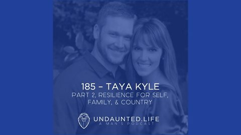 185 - TAYA KYLE | Part 2, Resilience for Self, Family, & Country