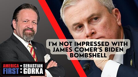 I'm not impressed with James Comer's Biden bombshell. Emma-Jo Morris with Sebastian Gorka