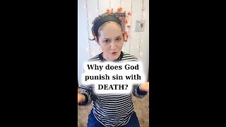 Why Does God Have to Punish Sin with DEATH?