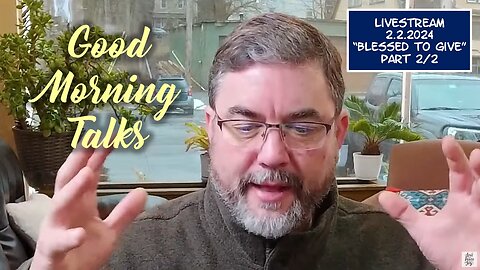 Good Morning Talk on Feb 1st, 2024 - "Blessed To Give" Part 2/2 & Celestial Update!