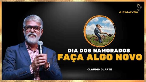 Dia dos namorados, Faça algo novo - Cláudio Duarte [Motivação]