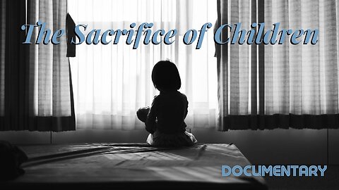 Documentary: The Sacrifice of Children *(Viewer Discretion Advised)