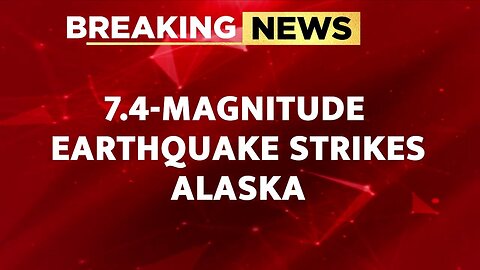 BREAKING NEWS: 7.4-Magnitude Earthquake Strikes Alaska, Tsunami Alert Issued