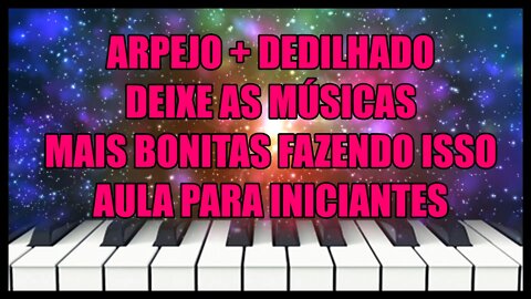 ARPEJO + DEDILHADO - DEIXE AS MÚSICAS MAIS BONITAS - AULA PARA INICIANTE