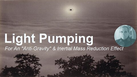 Light Pumping For An "Anti-Gravity" & Inertial Mass Reduction Effect - Holiday Blabathon #5