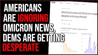 Americans Are Ignoring Omicron, Democrats Are Getting DESPERATE