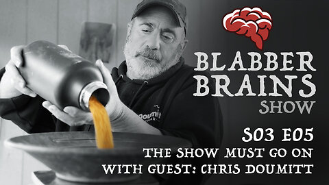 Blabber Brains Show - S03 E05 - The Show Must Go On with Guest: Chris Doumitt of Gold Rush