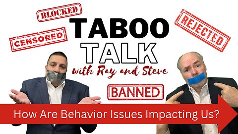 How Are Behavioral Issues Impacting Us? Taboo Talk TV With Ray & Steve