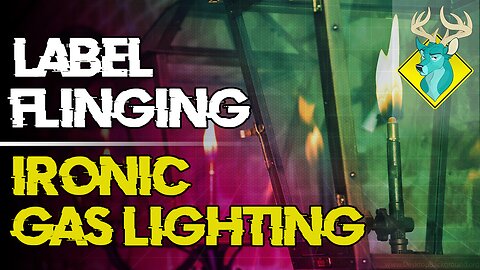 OP;ED - Label Flinging; Ironic Gas Lighting [26/Mar/19]