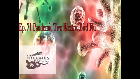 Ep. 72 The Free Men Report: Pandemic Two Electric Bird Flu