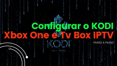 COMO CONFIGURAR KODI PARA ASSISTIR NO XBOX ONE E TV BOX IPTV