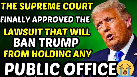 THE SUPREME COURT FINALLY APPROVED THE LAWSUIT THAT WILL BAN TRUMP FROM HOLDING ANY PUBLIC OFFICE😭
