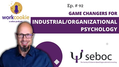 Game Changers for Industrial/Organizational Psychology - Ep. 92 - SEBOC's WorkCookie Industrial/Organizational Psychology Show