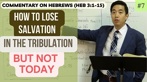 How to Lose Salvation in the Tribulation BUT NOT TODAY (Hebrews 3:1-15) | Dr. Gene Kim