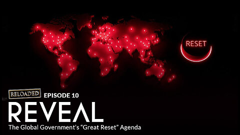 Episode 10 — REVEAL: The Global Government’s “Great Reset” Agenda
