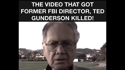 The VIDEO that got former FBI Director, Ted Gunderson killed.