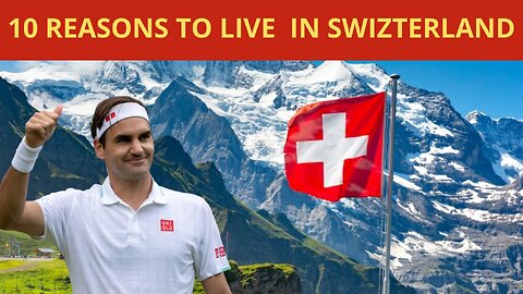 Uncover the Top 10 Reasons to Live in Switzerland Now!
