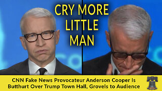 CNN Fake News Provocateur Anderson Cooper Is Butthurt Over Trump Town Hall, Grovels to Audience