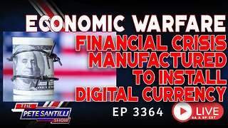 ECONOMIC WARFARE: FINANCIAL CRISIS MANUFACTURED TO INSTALL DIGITAL CURRENCY | EP3364-8AM