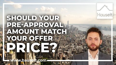 Should Your Pre-Approval Amount Match Your Offer Price?