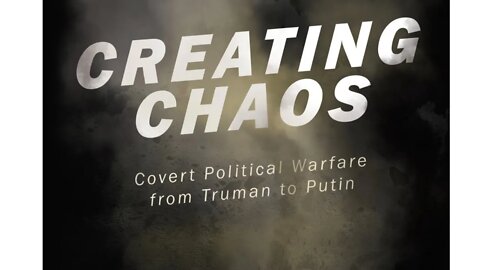 Creating Chaos: Covert Political Warfare, from Truman to Putin with Author Larry Hancock