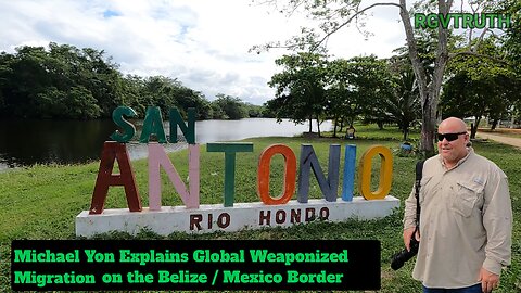 Michael Yon on Global Weaponized Migration Belize / Mexico Border