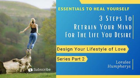 3 Steps To Retrain Your Mind For The Life You Desire