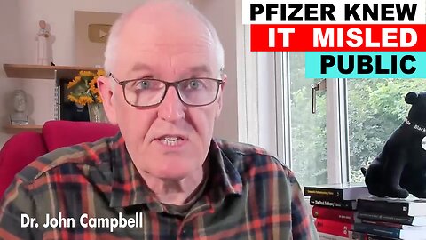 COURT: Pfizer KNEW It Misled the Public on "Safe & Effective" COVID 'Vaccine' - Dr. John Campbell