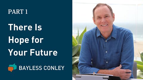 Hopeful About the Future (1/3) | Bayless Conley