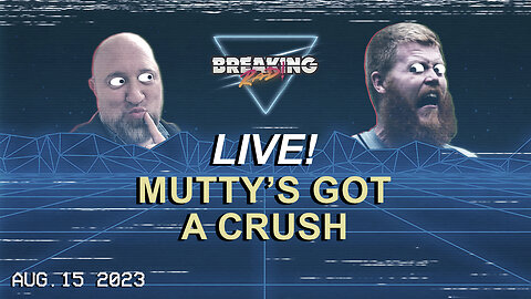 Breaking Rad Live! 08.15.23 - Mutty's Got a Crush