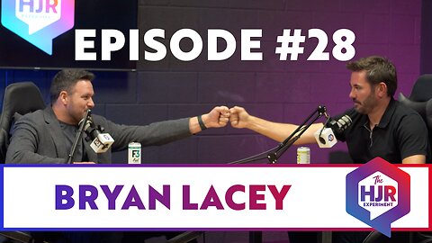 Episode #28 with Bryan Lacey | The HJR Experiment
