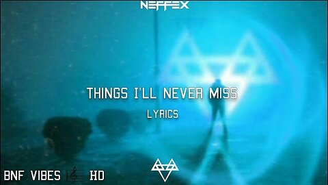 NEFFEX - Things I'll Never Miss [Lyrics]