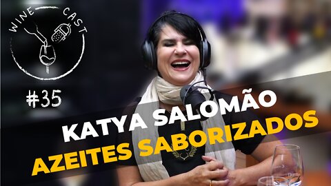 Winecast #35 - Katya Salomão - Azeites Saborizados