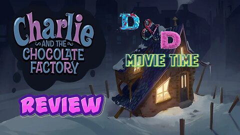 D&D Movie Time: Charlie and the Chocolate Factory Review